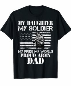My Daughter My Soldier Hero Proud Army Dad Fathers Day Shirt