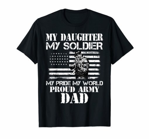 My Daughter My Soldier Hero Proud Army Dad Fathers Day Shirt