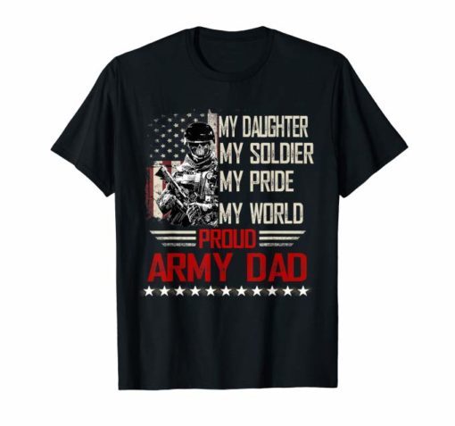 My Daughter My Soldier Hero Proud Army Dad Shirt Father Gift