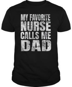 My Favorite Nurse Calls Me Dad T-Shirt Father's Day Gift