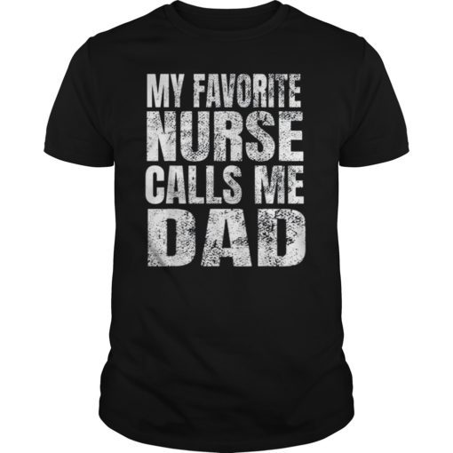 My Favorite Nurse Calls Me Dad T-Shirt Father's Day Gift