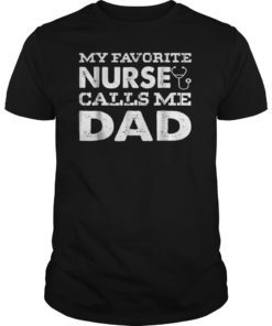 My Favorite Nurse Calls Me Dad T-Shirt Funny Father Gift