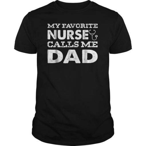 My Favorite Nurse Calls Me Dad T-Shirt Funny Father Gift