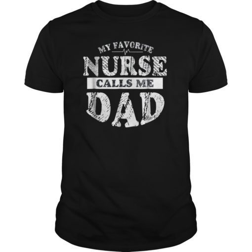 My Favorite Nurse Calls Me Dad T Shirt Funny Father's Gift