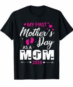 My First Mother s Day As A Mom 2019 Happy Lovely T-Shirt