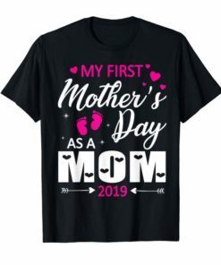 My First Mother's Day As A Mom 2019 Happy Lovely Shirt