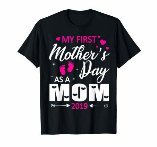 My First Mother's Day As A Mom 2019 Happy Lovely Shirt