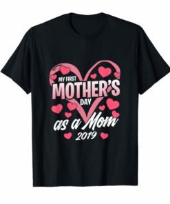My First Mother's Day As A Mom 2019 T-Shirt Gift for New Mommy