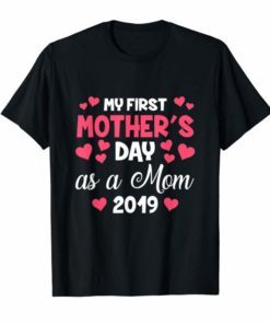 My First Mother's Day As A Mom 2019 Tee Shirt Gift for New Mommy