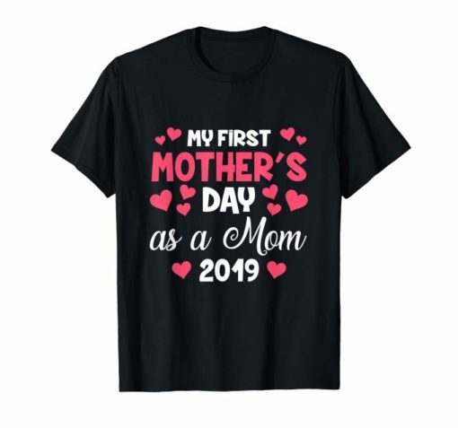 My First Mother's Day As A Mom 2019 Tee Shirt Gift for New Mommy