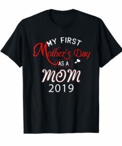 My First Mother's Day As a Mom 2019 T-shirt Funny Gift