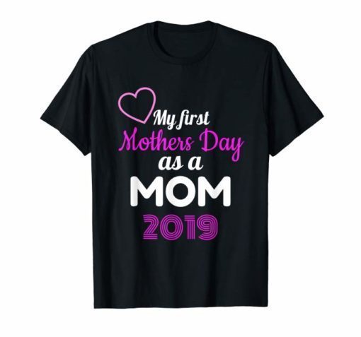 My First Mother's Day as a Mom 2019 T-Shirt