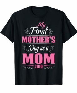 My First Mothers day as a mom 2019 Funny Shirt for Mommy