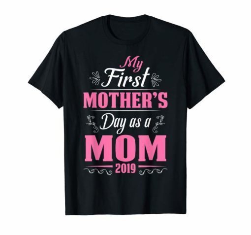 My First Mothers day as a mom 2019 Funny Shirt for Mommy