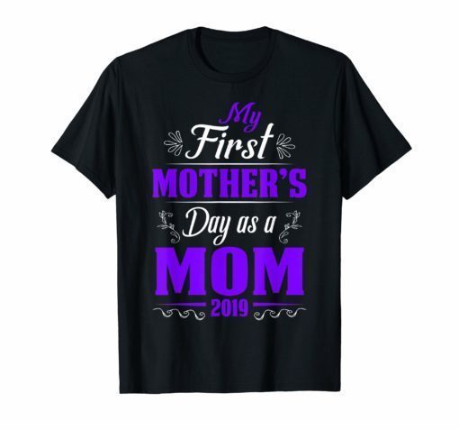 My First Mothers day as a mom 2019 Funny T-Shirt for Mommy