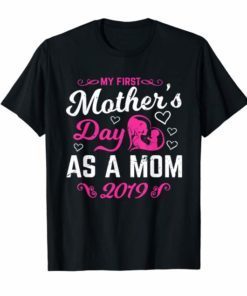 My First Mothers day as a mom 2019 Funny Tee Shirt for Mommy