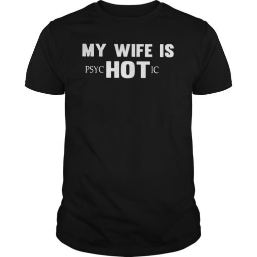 My Wife Is psycHOTic Funny Husband With Hot Wife T-Shirt