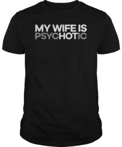 My Wife is psycHOTic Funny Hot Wife T-shirt