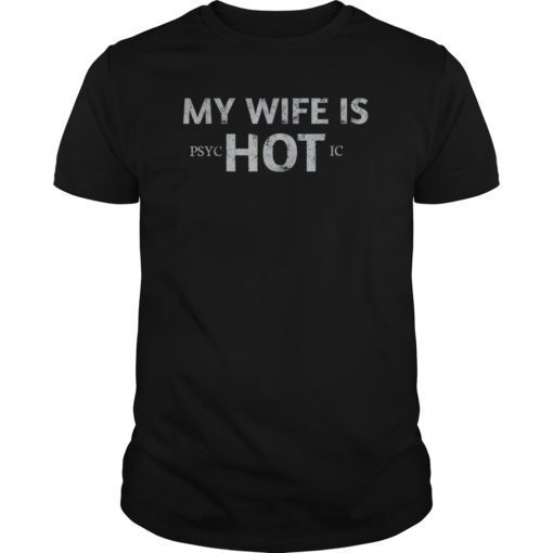 My wife is psychotic HOT T-shirt T-Shirt