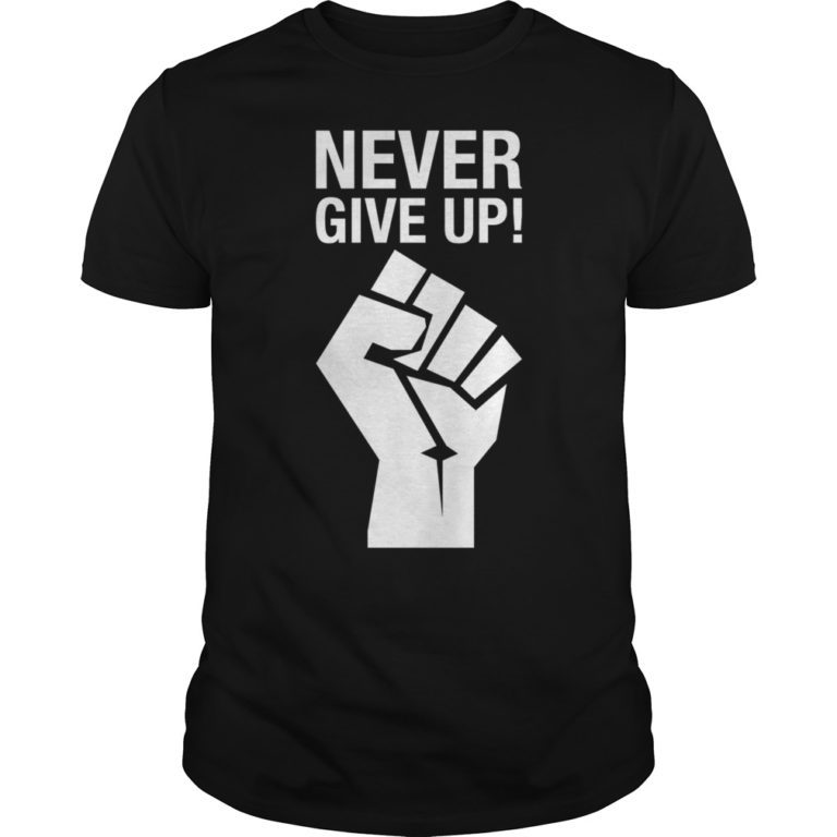 NEVER GIVE UP Gift T-Shirts - OrderQuilt.com