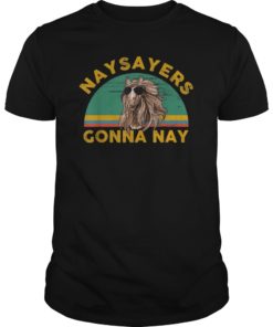 Naysayers Gonna Nay T-shirt Vintage Retro Horse Lover Gift T-Shirt