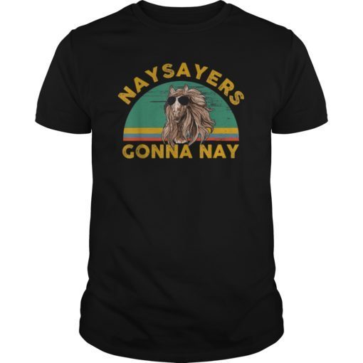 Naysayers Gonna Nay T-shirt Vintage Retro Horse Lover Gift T-Shirt