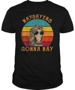 Naysayers gonna nay Funny Horse Vintage Lover Riding Shirt
