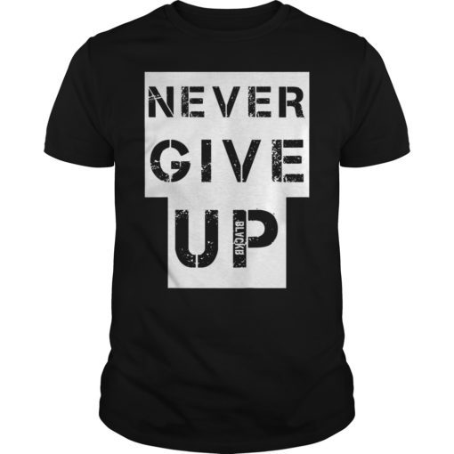 Never Give UP BLACKB 2019 T-Shirt