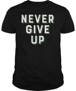 Never Give UP Motivational Quotes T-Shirt