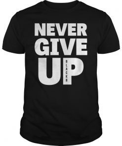 Never Give Up BlackB Motivational T-Shirt