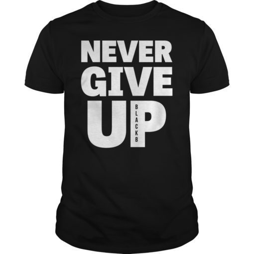 Never Give Up BlackB Motivational T-Shirt