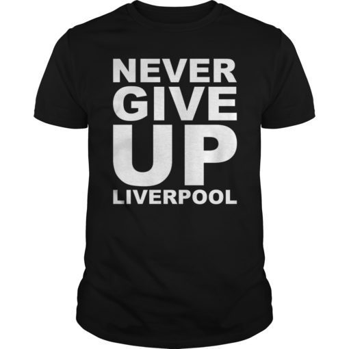 Never Give Up Liverpool 2019 T-Shirt