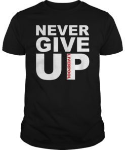 Never Give Up Liverpool Shirt