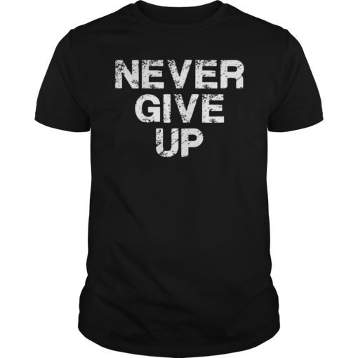 Never Give Up Motivational T-Shirt