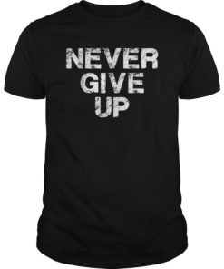 Never Give Up Motivational T-Shirts