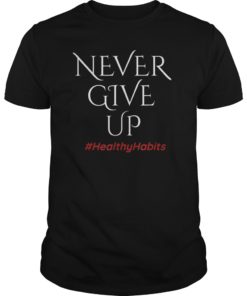 Never Give Up Shirt Positive Motivation Healthy Habits
