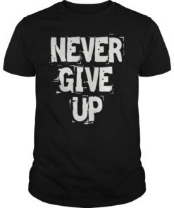 Never Give Up T-Shirt 2019