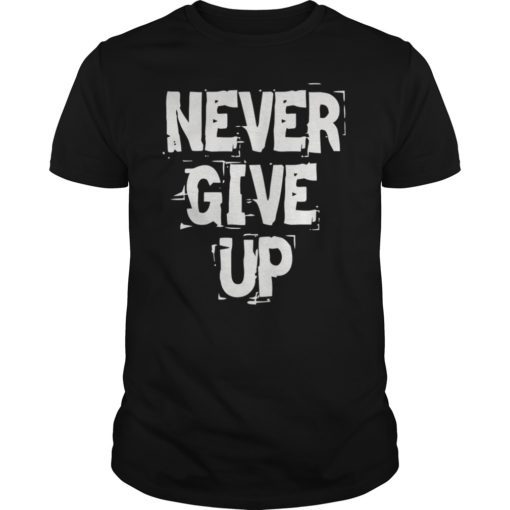 Never Give Up T-Shirt 2019