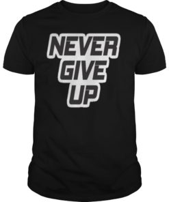Never Give Up Tee Shirt Positive Motivation Healthy Habits