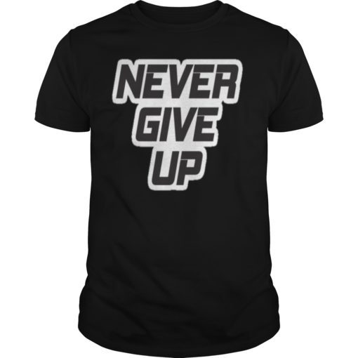 Never Give Up Tee Shirt Positive Motivation Healthy Habits