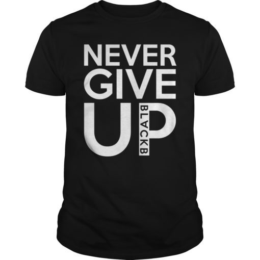 Never Give up BlackB Gift Tee Shirt