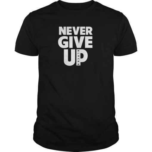 Never Give up BlackB Tee shirts