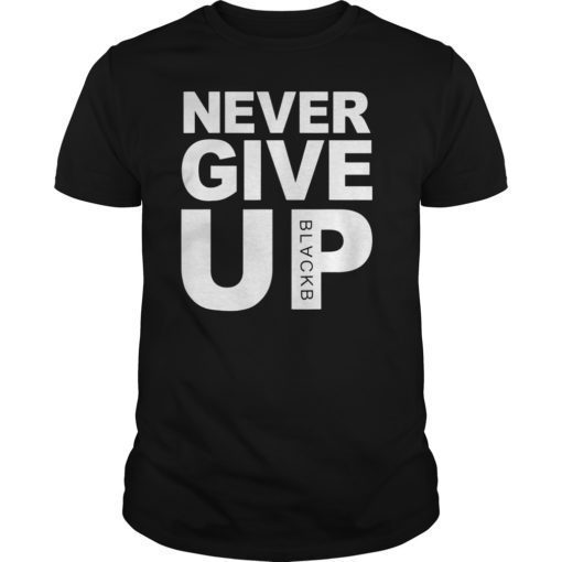 Never Give up BlackB Tshirts