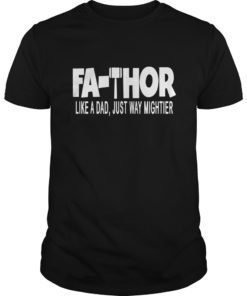 New FaThor Like Dad Just Way Mightier Hero T Shirts gift