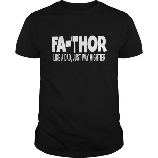 New FaThor Like Dad Just Way Mightier Hero T Shirts gift