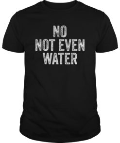 No Not Even Water Ramadan Tee Shirt