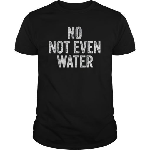 No Not Even Water Ramadan Tee Shirt
