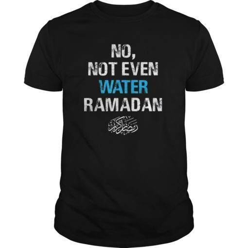 No Not Even Water Ramadan kareem T-shirt T-Shirt