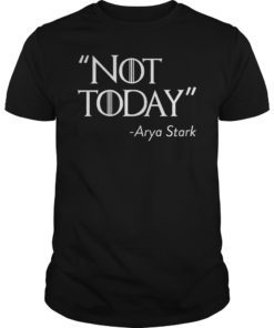 Not Today Arya Stark T-Shirt For Game Of Thrones Fans