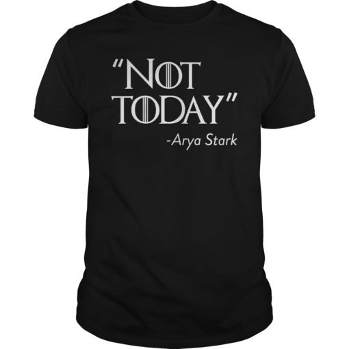 Not Today Arya Stark T-Shirt For Game Of Thrones Fans